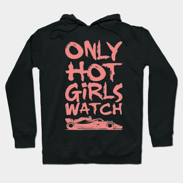 Only Hot Girls Watch Racing Hoodie by Worldengine